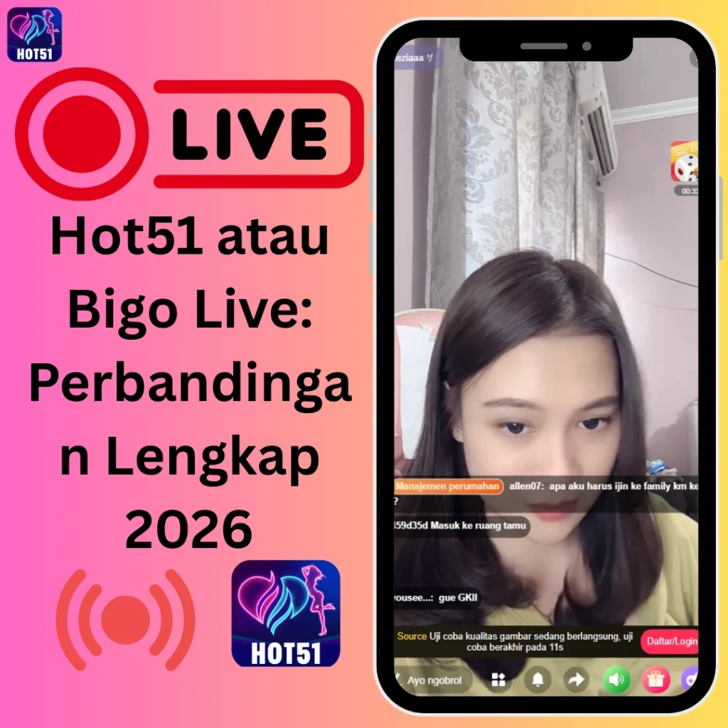 Hot51 atau Bigo Live Mana yang Lebih Baik